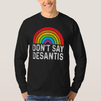 Don Say DeSantis Florida Say Gay LGBTQ Pride Anti  T-Shirt