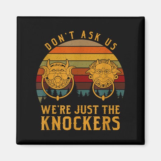 Don’t Ask Us We’re Just The Knockers  Magnet (Vorne)