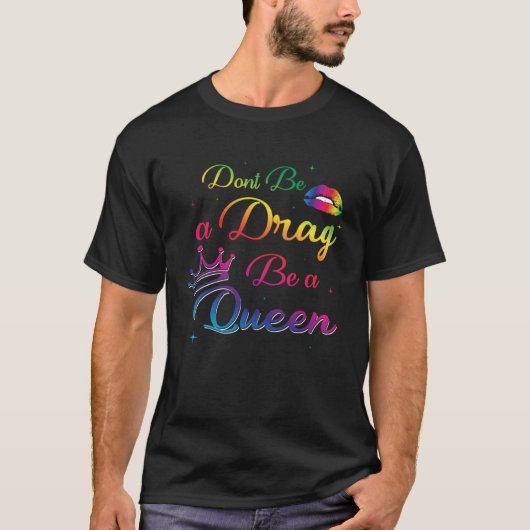 Don t Be a Drag Be a Queen  Drag Queen Fan LGBT T-Shirt (Vorderseite)