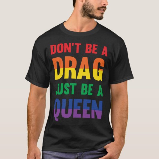 Don t Be A Drag Just Be A Queen Sassy Drag Queen T-Shirt (Vorderseite)