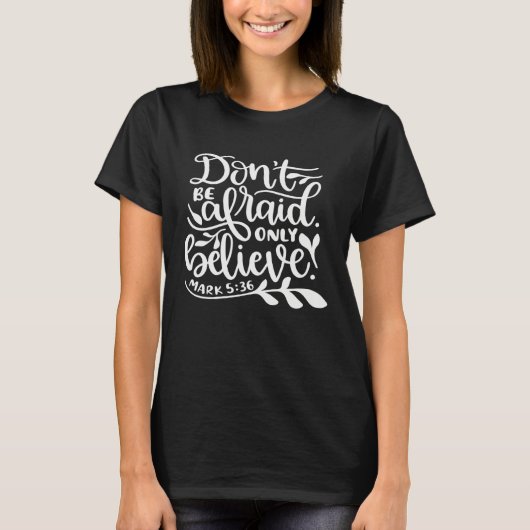 Don t Be Afraid Bible Quote Belief Conviction Fait T-Shirt (Vorderseite)