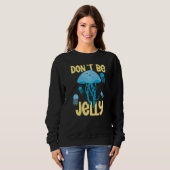Don´t be jelly jellyfish   sweatshirt (Vorne ganz)