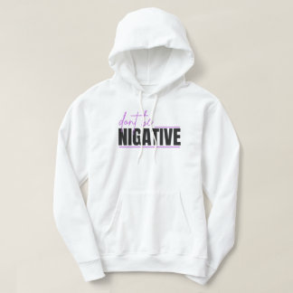 Don’t Be Negative – Positive Mindset Typography De Hoodie
