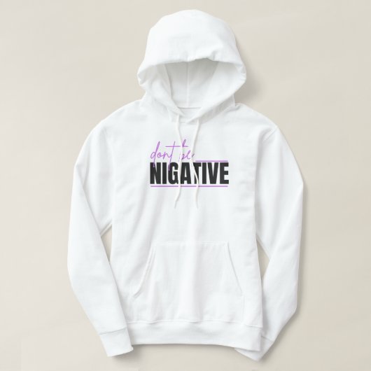 Don’t Be Negative – Positive Mindset Typography De Hoodie (Design vorne)