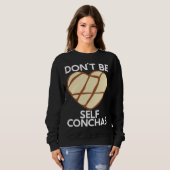 Don t Be Self Conchas Pan Dulce Latina Mexican Muj Sweatshirt (Vorne ganz)