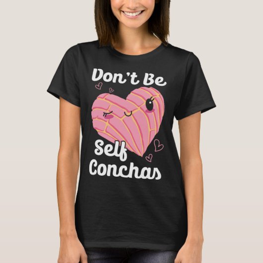 Don t Be Self Conchas Pan Dulce Latina Mexican Muj T-Shirt (Vorderseite)