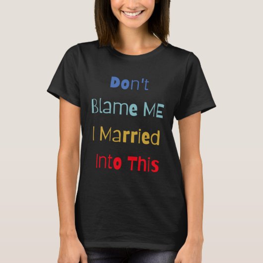 Don t Blame Me I Married Into This Wedding T-Shirt (Vorderseite)