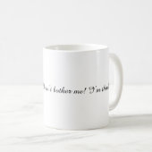 Don’t bother me! I’m thinking. Coffee Mug Kaffeetasse (VorderseiteRechts)