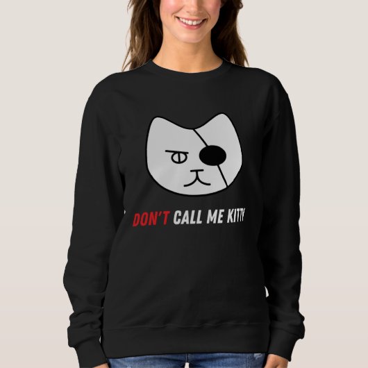 Don t Call Me Kitty   Pet Sweatshirt (Vorderseite)