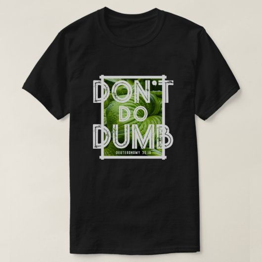 “Don’t Do Dumb - Choose Life” Funny Christian  T-Shirt (Design vorne)