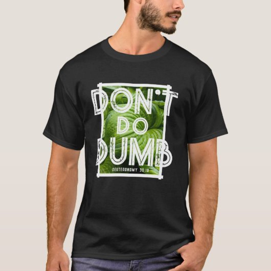 “Don’t Do Dumb - Choose Life” Funny Christian  T-Shirt (Vorderseite)