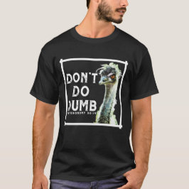 Don’t Do Dumb - Choose Life Funny Emu Christian T-Shirt