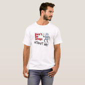 Don_t Do...OHNE MICH! T-Shirt (Vorne ganz)