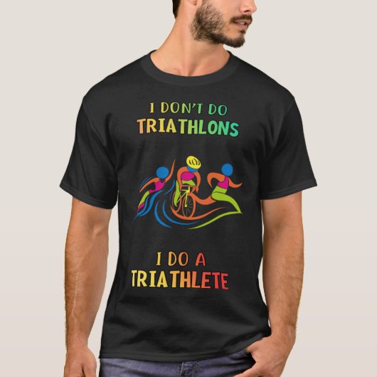 Don t Do Triathlons I Do Triathlete Humorous T-Shirt (Vorderseite)