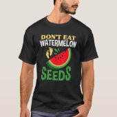 Don’t Eat Watermelon Seeds Pregnancy Women Pregnan T-Shirt (Vorderseite)