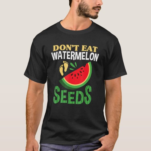 Don’t Eat Watermelon Seeds Pregnancy Women Pregnan T-Shirt (Vorderseite)