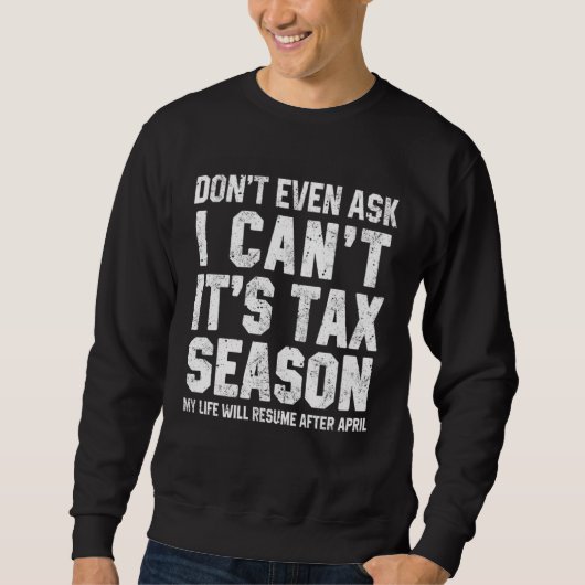 Don t Even Ask I Can t It s Tax Season Accounting Sweatshirt (Vorderseite)