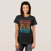 Don t Flatter Yourself Only Look Up To You Because T-Shirt (Vorne ganz)