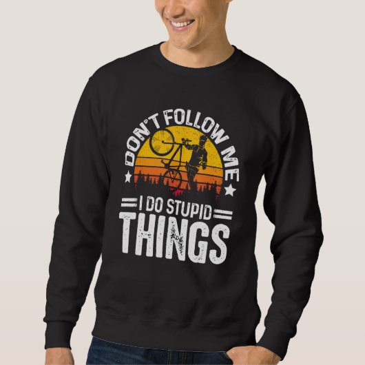 Don t Follow Me I Do Stupid Things Cyclist Bicycle Sweatshirt (Vorderseite)