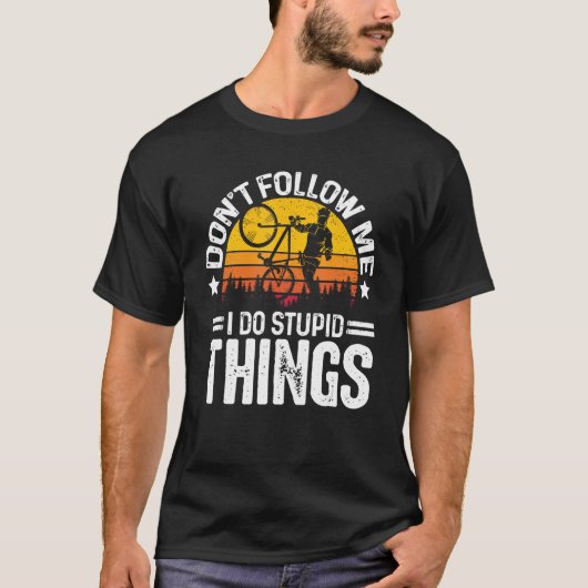 Don t Follow Me I Do Stupid Things Cyclist Bicycle T-Shirt (Vorderseite)