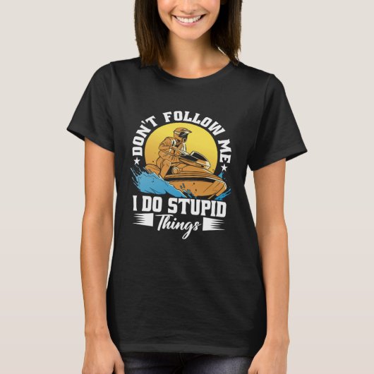 Don t Follow Me I Do Stupid Things Jet Skiing Cost T-Shirt (Vorderseite)