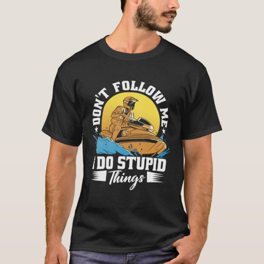 Don t Follow Me I Do Stupid Things Jet Skiing Cost T-Shirt (Vorderseite)