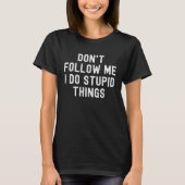 Don t Follow Me I Do Stupid Things retro distresse T-Shirt (Vorderseite)