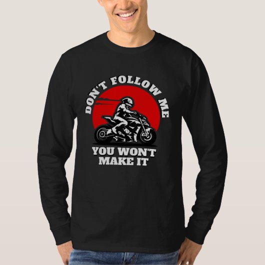 Don t Follow Me You Won t Make It  Biker  Motorbik T-Shirt (Vorderseite)