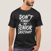 Don’t Forget My Senior Discount T-Shirt (Vorderseite)