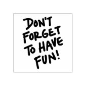 Don’t Forget to Have Fun - Craft Gummistempel (Prägung)