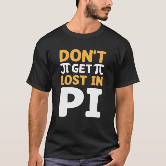 Don`t Get Lost In Pi I Pi Symbol I Pi T-Shirt (Vorderseite)