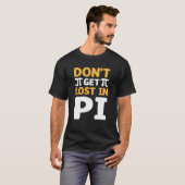 Don`t Get Lost In Pi I Pi Symbol I Pi T-Shirt (Vorne ganz)