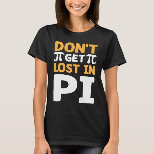 Don`t Get Lost In Pi I Pi Symbol I Pi T-Shirt (Vorderseite)