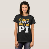 Don`t Get Lost In Pi I Pi Symbol I Pi T-Shirt (Vorne ganz)