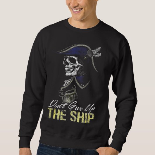 Don t Give Up The Ship Sweatshirt (Vorderseite)