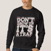 Don t Grow Up It s A Trap Sweatshirt (Vorderseite)