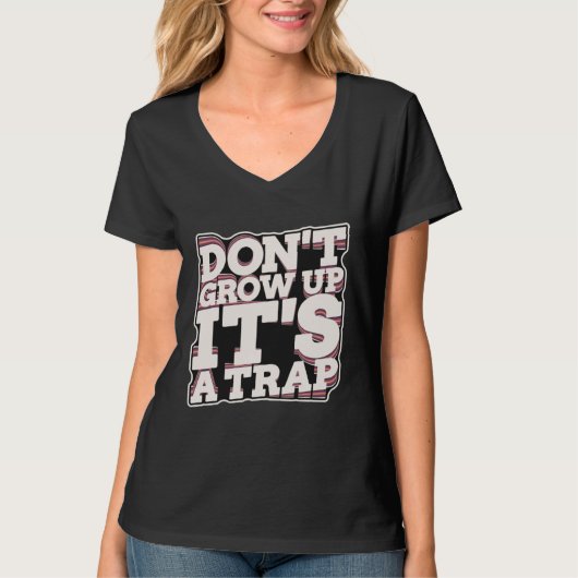Don t Grow Up It s A Trap T-Shirt (Vorderseite)