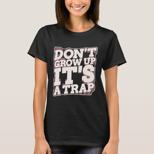 Don t Grow Up It s A Trap T-Shirt (Vorderseite)