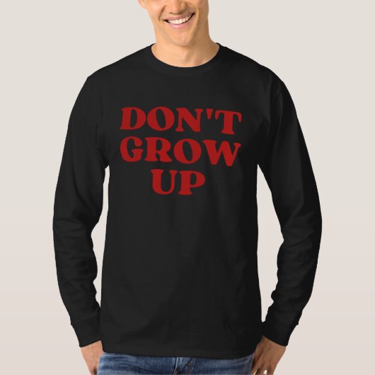 Don t Grow Up T-Shirt (Vorderseite)