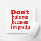 Don '' t hassen mich, weil ich hübsch bin mousepad (Mit Mouse)