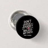 Don’t Judge My Journey Until You Walked My Path Button (Vorne & Hinten)
