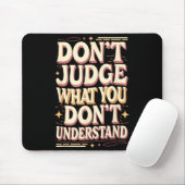 Don’t judge what you don’t understand mousepad (Mit Mouse)