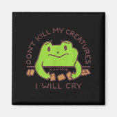 Don’t Kill My Creatures I Will Cry Funny Gamer Fro Magnet (Vorne)