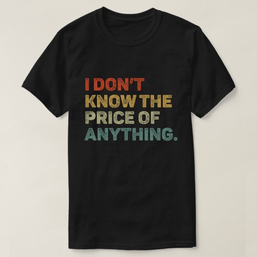 Don’t Know The Price Of Anything Funny Tee (Design vorne)