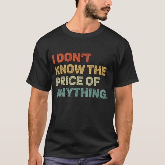 Don’t Know The Price Of Anything Funny Tee (Vorderseite)