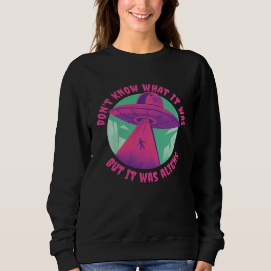 Don t Know What it Was but it was Aliens for Kids  Sweatshirt (Vorderseite)