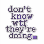 Don’t Know WTF They’re Doing – Indie Sleaze Vibe Aufkleber (Vorderseite)