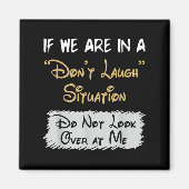 Don’t Laugh Situation Dont Look Over At Me Funny Q Magnet (Vorne)