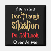 Don’t Laugh Situation Dont Look Over At Me Funny Q Magnet (Vorne)