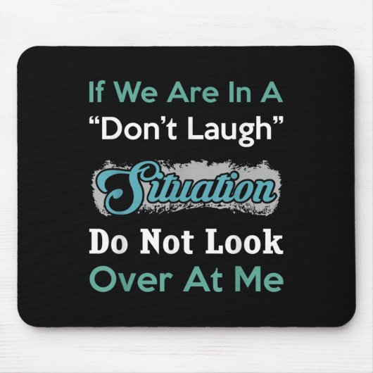 Don’t Laugh Situation Dont Look Over At Me Funny Q Mousepad (Vorne)